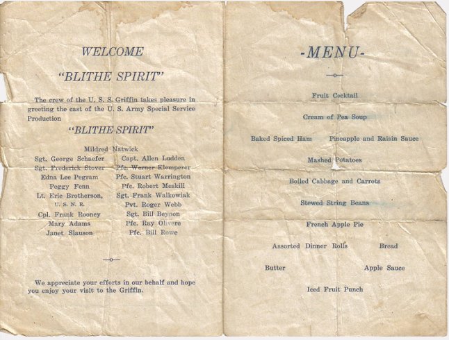 Luncheon Honoring the Cast of 'Blithe Spirit', A U.S. Army Special Services Production, U.S.S. Griffin, 
Saturday, 1 September 1945.

Menu from the collection of Bill Hoagland, courtesy of his grand-daughter, Kim (Hoagland) Fowles.