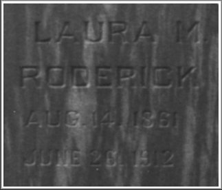 Detail of the inscription on the gravestone of Laura Maggie (Allender) Roderick, Sharon Cemeterey, Sharon, Barber County, Kansas.  She was a maternal aunt of Nellie May (Barnett) Ferrin and the stepmother of Kate (Roderick) Baker, mother of Roderick Baker, of Wilmore, Kansas.