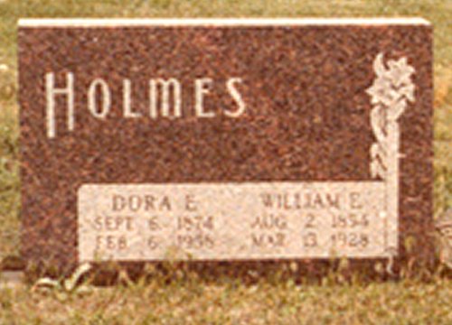 Gravestone of Dora E. & William E. Holmes,

Wilmore Cemetery, Wilmore, Comanche County, Kansas. 

Photo by John Edward (Ed) Schrock, 
used with permission of Janet Schrock Hubbard.