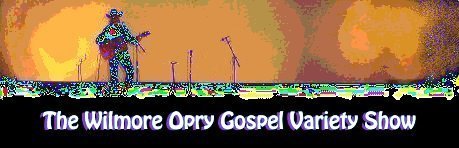 The Wilmore Opry Gospel Variety Show.

Image based on a photo by David Rose.