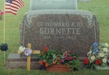 LT. HOWARD R. BURNETTE III, 1916 - 1944.

Inscription on the front of the memorial stone for Lt. Howard R. Burnette, Crown Hill Cemetery near Coldwater, Comanche County, Kansas. Photo by Bobbi Huck.