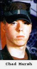 Private First Class Chad E. Marsh, U.S. Army.

Killed in Operation Iraqi Freedom on 18 Feb 2007.