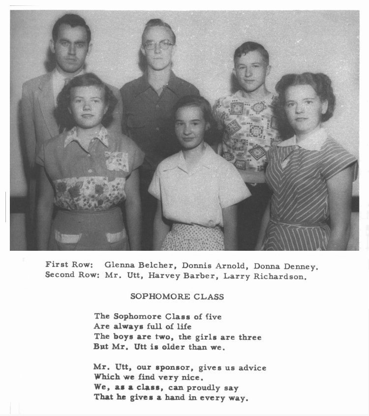 SOPHOMORES -- 

First Row:  Glenna Belcher, Donnis Arnold, Donna Denney.

Second Row:  Mr. Utt, Harvey Barber, Larry Richardson.